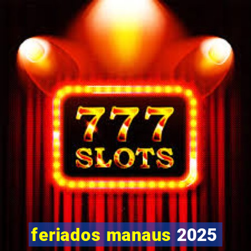 feriados manaus 2025